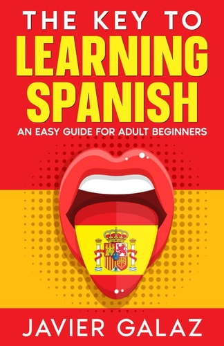 The Key to Learning Spanish An Easy Guide for Adult Beginners