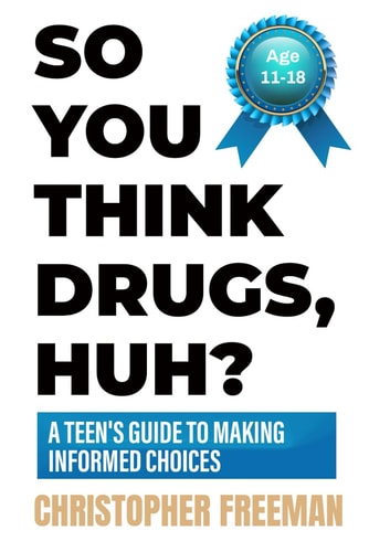 So You Think Drugs, Huh? A Teen's Guide to Making Informed Choices
