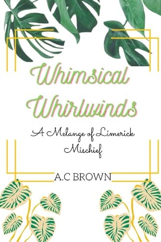 Whimsical Whirlwinds A Melange of Limerick Mischief