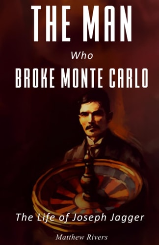 The Man Who Broke Monte Carlo The Life of Joseph Jagger