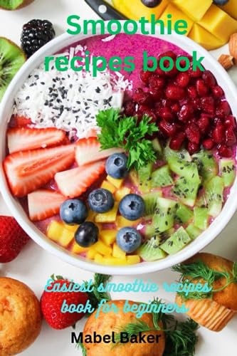 Smoothie Recipes Book Easiest Smoothie Recipe Book for Beginner