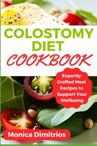 Colostomy Diet Cookbook Expertly Crafted Meal Recipes to Support Your Wellbeing