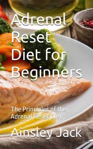 Adrenal Reset Diet for Beginners The Principles of the Adrenal Reset Diet
