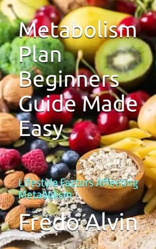 Metabolism Plan Beginners Guide Made Easy Lifestyle Factors Affecting Metabolism