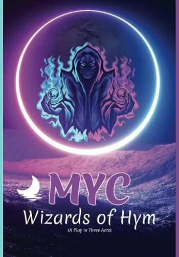 Wizards of Hym A Play in Three Acts