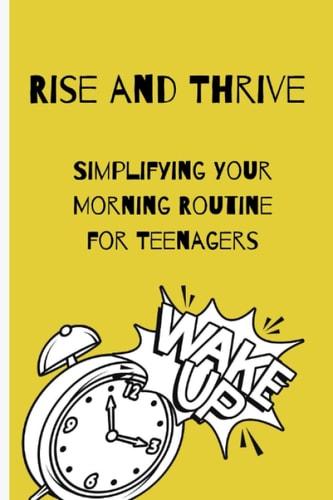 Rise and Thrive Simplifying Your Morning Routine For Teenagers