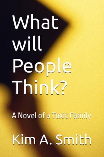 What Will People Think? A Novel of a Toxic Family