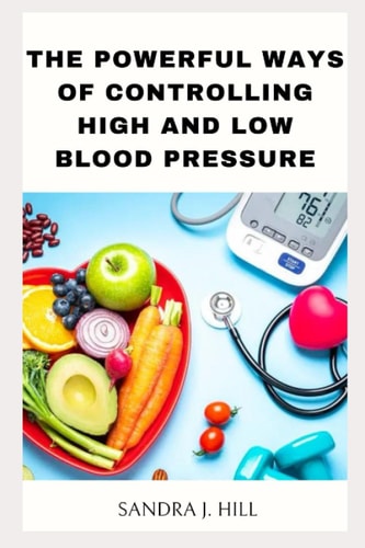 The Powerful Ways of Controlling High and Low Blood Pressure