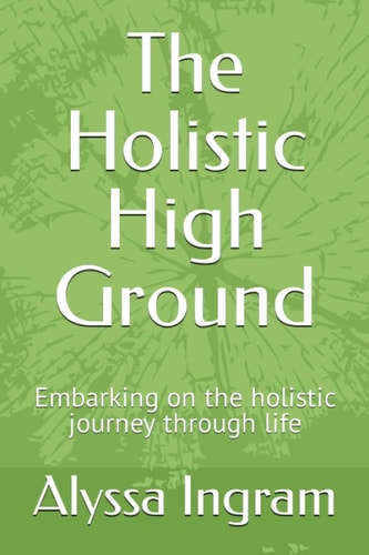 The Holistic High Ground Embarking on the Holistic Journey Through Life
