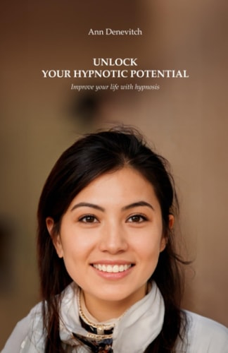 Unlock Your Hypnotic Potential Improve Your Life and Stimulate Your Personal Growth with Hypnosis