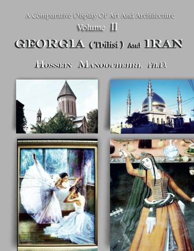 GEORGIA ( Tbilisi ) And IRAN A Comparative Display Of Art And Architecture Volume II