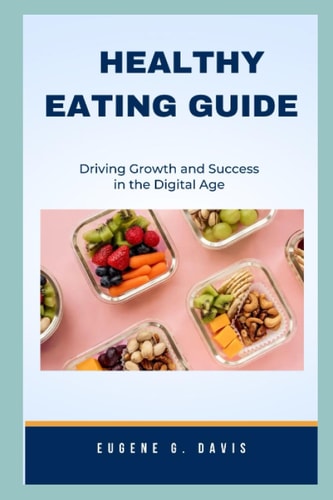 Healthy Eating Guide Eat Healthy For People Who Want To Lose Weight And Improve Their Wellbeing