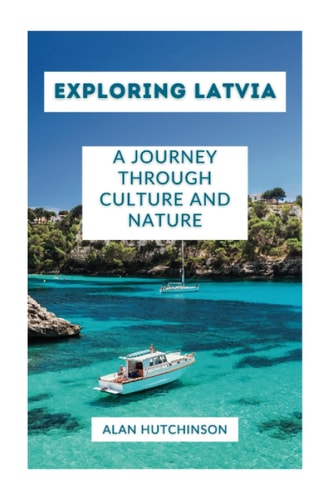 Discovering Latvia A Journey Through Culture and Nature