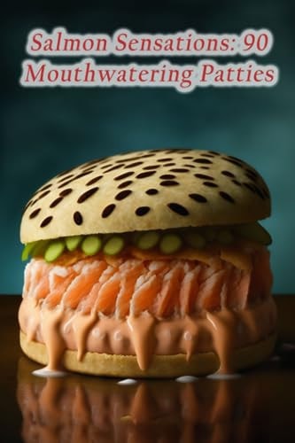Salmon Sensations 90 Mouthwatering Patties