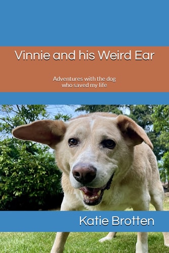 Vinnie and His Weird Ear Adventures with the Dog who Saved My Life