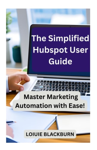 The Simplified Hubspot User Guide Master Marketing Automation with Ease