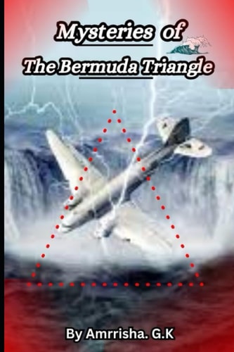 "MYSTERIES OF THE BERMUDA TRIANGLE" "from Ancient Legends to Modern Discoveries, Exploring The... Truth Behind the Bermuda Triangle's Legendary