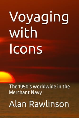 VOYAGING WITH ICONS The 1950's Worldwide in the Merchant Navy