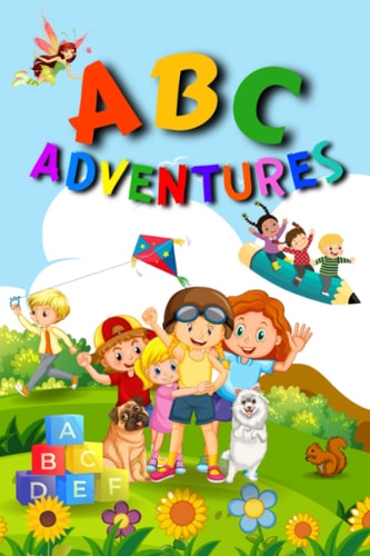 ABC Adventures A Fun-Filled Alphabet: An Exciting Learning Adventure