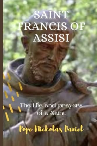Saint Francis of Assisi The Life and Prayers of a Saint