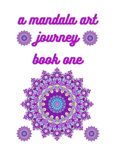 A Mandala Art Journey Book One