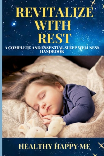 Revitalize with Rest A Complete and Essential Sleep Wellness Handbook
