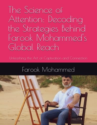 The Science of Attention Decoding the Strategies Behind Farook Mohammed's Global Reach: Unleashing the Art of Captivation and Connection