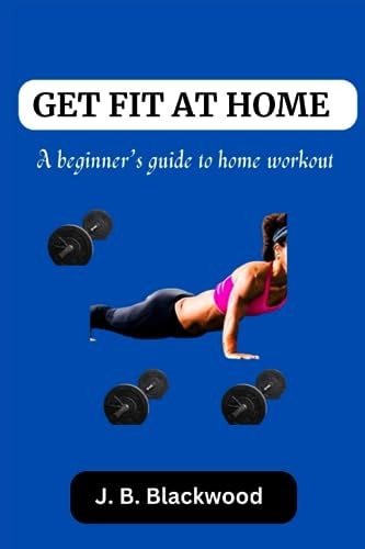 Get Fit at Home A Beginner's Guide to Home Workout, for Adults, Seniors
