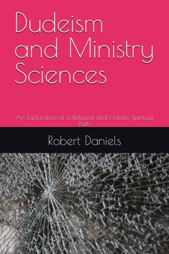 Dudeism and Ministry Sciences An Exploration of a Relaxed and Holistic Spiritual Path