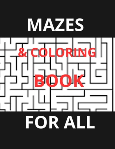 Mazes & Coloring Book for All A Fun Coloring and Solving Book