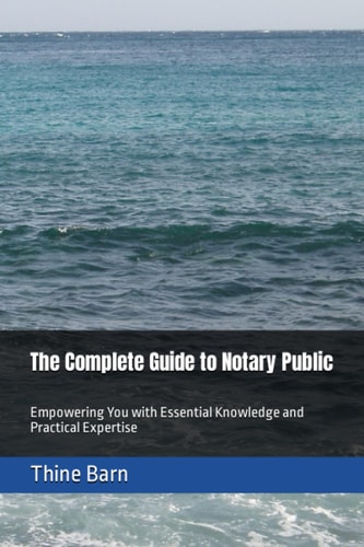 The Complete Guide to Notary Public Empowering You with Essential Knowledge and Practical Expertise