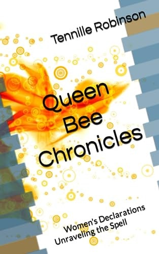 Queen Bee Chronicles Women's Declarations Unraveling the Spell