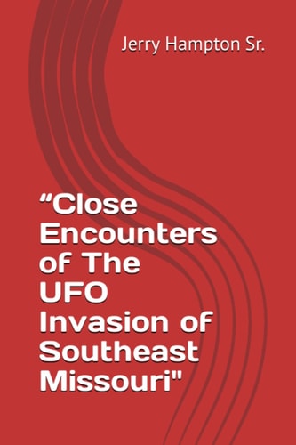 "Close Encounters of The UFO Invasion of Southeast Missouri"