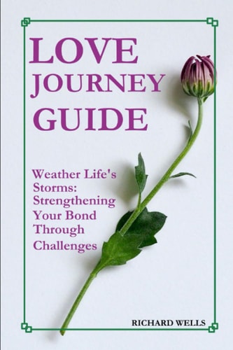Love Journey Guide Weather Life's Storms: Strengthening Your Bond Through Challenges