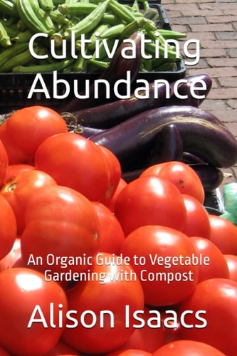 Cultivating Abundance An Organic Guide to Vegetable Gardening with Compost