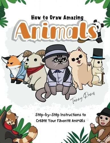How to Draw Amazing Animals Step-by-Step Instructions to Create Your Favorite Animals