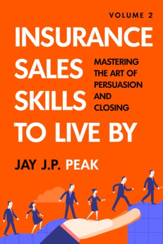 Sales Skills To Live By Volume 2: Mastering the Art of Persuasion and Closing