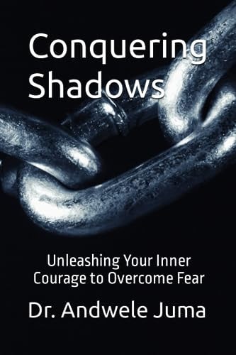 Conquering Shadows Unleashing Your Inner Courage to Overcome Fear