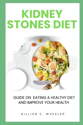 Kidney Stones Diet Guide On Eating A Healthy Diet And Improve Your Health