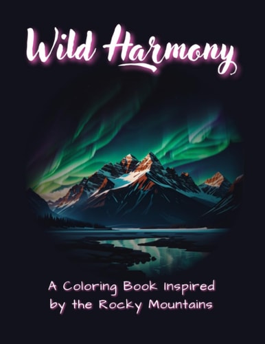 Wild Harmony A Coloring Book Inspired by the Rocky Mountains
