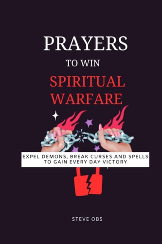 Prayer to Win Spiritual Warfare Expel Demons, Break Curses and Spells to Gain Every Day Victory