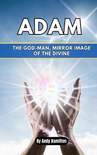 Adam The God-Man, Mirror Image of the Divine