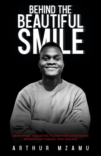 Behind The Beautiful Smile Abandoned, Neglected, Traumatised, Overcoming Depression, Finding True Healing.