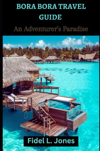Bora Bora Travel Guide An Adventurer's Paradise