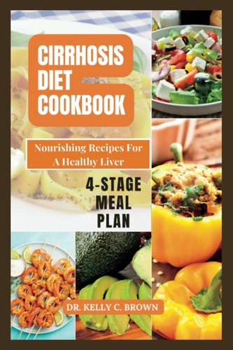 Cirrhosis Diet Cookbook Nourishing Recipes for a Healthy Liver