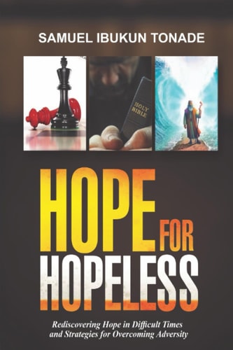 Hope for Hopeless Rediscovering Hope in Difficult Times and Strategies for Overcoming Adversity