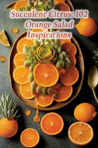 Succulent Citrus 102 Orange Salad Inspirations