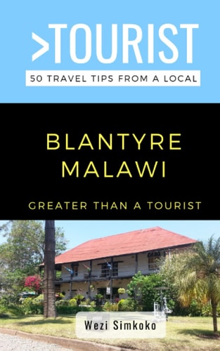 Greater Than a Tourist- Blantyre Malawi 50 Travel Tips from a Local