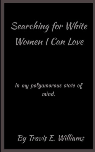 Searching for White Women I Can Love In My Polyamorous State of Mind.