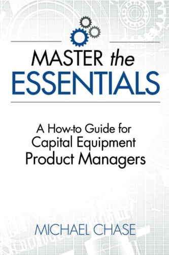 Master the Essentials A How-to Guide for Capital Equipment Product Managers